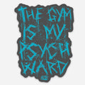 The Gym Is My Pysch Ward - Sticker