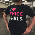 I ❤️ THICC GIRLS - Tee